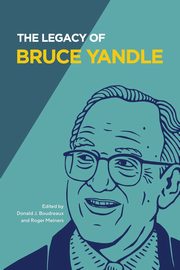 The Legacy of Bruce Yandle, Yandle Bruce