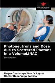 Photoneutrons and Dose due to Scattered Photons in a VolumeLINAC, Garca Reyna Mayra Guadalupe