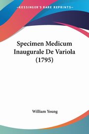 Specimen Medicum Inaugurale De Variola (1795), Young William