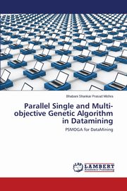 Parallel Single and Multi-Objective Genetic Algorithm in Datamining, Mishra Bhabani Shankar Prasad