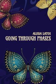 Going Through Phases, Latoi Alisia