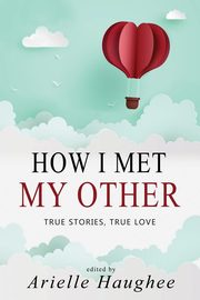 How I Met My Other, True Stories, True Love, 