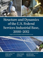 Structure and Dynamics of the U.S. Federal Services Industrial Base, 2000-2012, Sanders Gregory