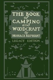 ksiazka tytu: The Book Of Camping And Woodcraft (Legacy Edition) autor: Kephart Horace