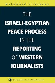 The Israeli-Egyptian Peace Process in the Reporting of Western Journalists, Nawawi Muhammad Ibn 'Abd Al-Gha