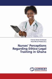 Nurses' Perceptions Regarding Ethico-Legal Training in Ghana, Konkamani Francis Xavier