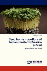 Seed Borne Mycoflora of Indian Mustard (Brassica Juncia), Shahid Siddiqui