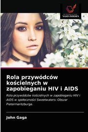 ksiazka tytu: Rola przywdcw kocielnych w zapobieganiu HIV i AIDS autor: Gaga John