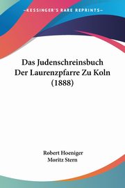 Das Judenschreinsbuch Der Laurenzpfarre Zu Koln (1888), Moritz Stern