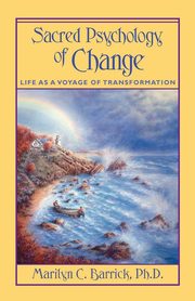 Sacred Psychology of Change, Barrick Marilyn C. PH.D.