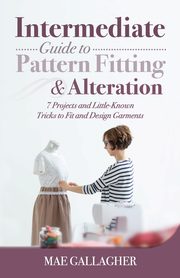 Intermediate Guide to Pattern Fitting and Alteration, Gallagher Mae