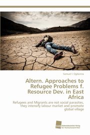 Altern. Approaches to Refugee Problems f. Resource Dev. in East Africa, Ogbonna Samuel I.