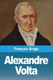 Alexandre Volta, Arago Franois