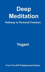 Deep Meditation - Pathway to Personal Freedom, Yogani