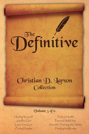 Christian D. Larson - The Definitive Collection - Volume 5 of 6, Larson Christian D.