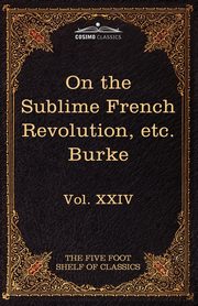 On Taste, on the Sublime and Beautiful, Reflections on the French Revolution & a Letter to a Noble Lord, Burke Edmund III