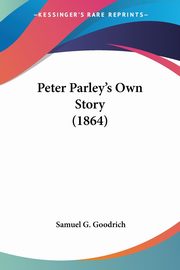 Peter Parley's Own Story (1864), Goodrich Samuel G.
