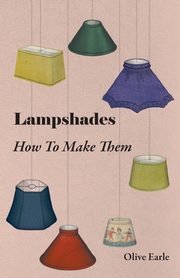 ksiazka tytu: Lampshades - How to Make Them autor: Earle Olive