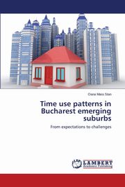 Time Use Patterns in Bucharest Emerging Suburbs, Stan Oana Mara