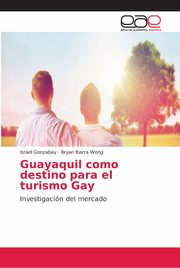 ksiazka tytu: Guayaquil como destino para el turismo Gay autor: Gonzabay Israel
