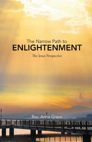 The Narrow Path to Enlightenment, Grace Rev. Anna