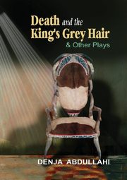 ksiazka tytu: Death and the King's Grey Hair and Other Plays autor: Abdullahi Denja