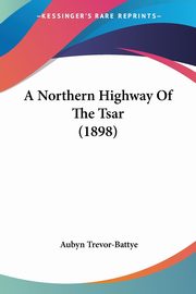 A Northern Highway Of The Tsar (1898), Trevor-Battye Aubyn