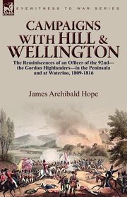Campaigns With Hill & Wellington, Hope James Archibald