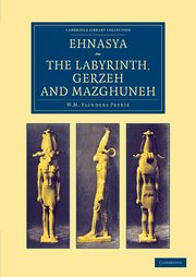 ksiazka tytu: Ehnasya, the Labyrinth, Gerzeh and Mazghuneh autor: Petrie William Matthew Flinders