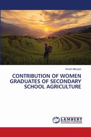CONTRIBUTION OF WOMEN GRADUATES OF SECONDARY SCHOOL AGRICULTURE, Manyasi Annah
