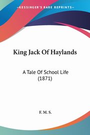King Jack Of Haylands, S. F. M.