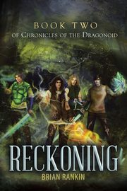 ksiazka tytu: Reckoning Book Two of Chronicles of the Dragonoid autor: Rankin Brian