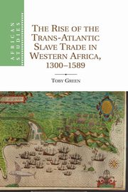 The Rise of the Trans-Atlantic Slave Trade in Western Africa, 1300 1589, Green Toby