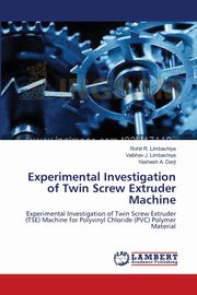 Experimental Investigation of Twin Screw Extruder Machine, Limbachiya Rohit R.