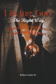 ksiazka tytu: Loving God The Right Way autor: Canty Sr. Ruben