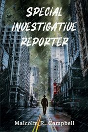 Special Investigative Reporter, Campbell Malcolm R