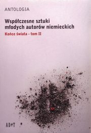 ksiazka tytu: Antologia Wspczesne sztuki modych autorw niemieckich autor: Becker Marc, Focke Ann-Christia