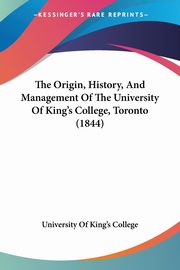 The Origin, History, And Management Of The University Of King's College, Toronto (1844), University Of King's College