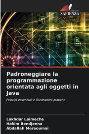 Padroneggiare la programmazione orientata agli oggetti in Java, Laimeche Lakhdar