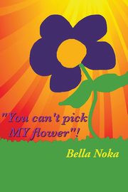 You Can't Pick My Flower, Noka Bella