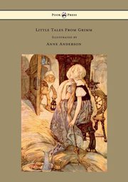 ksiazka tytu: Little Tales From Grimm - Illustrated by Anne Anderson autor: Grimm Brothers