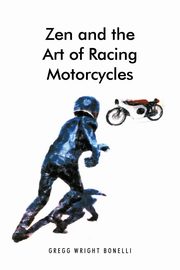 Zen and the Art of Racing Motorcycles, Bonelli Gregg Wright