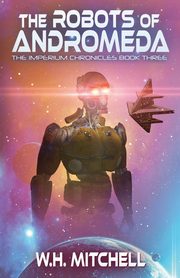 ksiazka tytu: The Robots of Andromeda (Imperium Chronicles, Book 3) autor: Mitchell W. H.