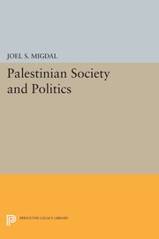 Palestinian Society and Politics, Migdal Joel S.