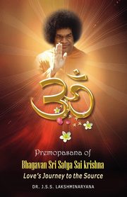 Premopasana of Bhagavan Sri Satya Sai Krishna, Lakshminarayana Dr. J.S.S.