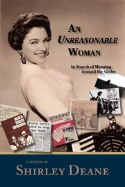 An Unreasonable Woman, in Search of Meaning Around the Globe, Deane Shirley