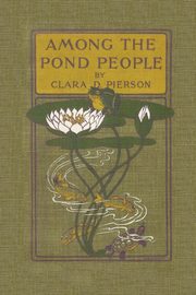 Among the Pond People (Yesterday's Classics), Pierson Clara Dillingham
