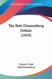 ksiazka tytu: The Batt-Dannenberg Debate (1919) autor: Batt Dennis E.