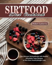 Sirtfood Diet Cookbook, Gutierrez Robert