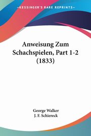 Anweisung Zum Schachspielen, Part 1-2 (1833), Walker George